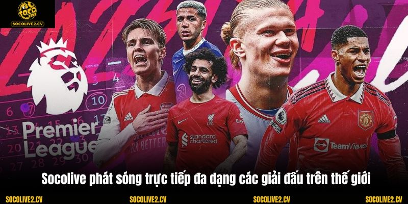 Socolive phát sóng trực tiếp đa dạng các giải đấu trên thế giới